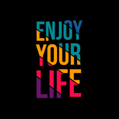 enjoy your life. Quote. Quotes design. Lettering poster. Inspirational and motivational quotes and sayings about life. Drawing for prints on t-shirts and bags, stationary or poster. Vector
