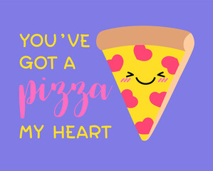 “You’ve got a pizza my heart” typography design with cute pizza cartoon for valentine’s day card design.