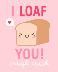“I loaf you dough much” typography design with cute bread illustration for valentine’s day card design.