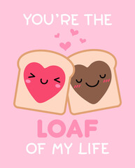 “You’re the loaf of my life” typography design with cute couple toast cartoon for valentine’s day card design.