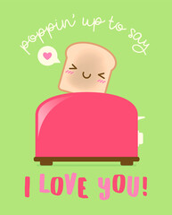 “Poppin' up to say I love you” typography design with cute bread and toaster illustration for valentine’s day card design.