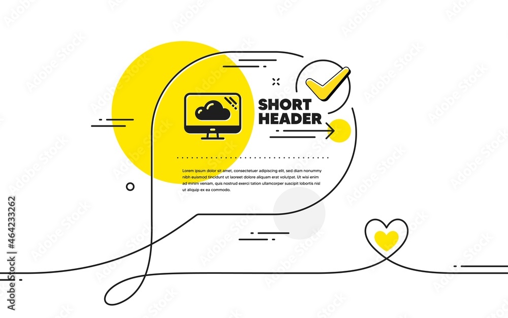 Poster Computer icon. Continuous line check mark chat bubble. Cloud storage service sign. Monitor symbol. Cloud storage icon in chat comment. Talk with heart banner. Vector