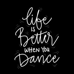 Life is better when you dance hand lettering. Motivational quote.