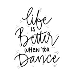 Life is better when you dance hand lettering. Motivational quote.