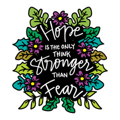 Hope is the only think stronger than fear,  hand lettering. Motivational quote.