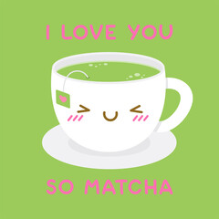 Cute green tea cup cartoon illustration with fun quote “I love you so matcha” for valentine’s day card design