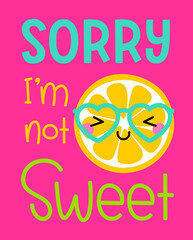 Cute cartoon lemon with text “Sorry I’m not sweet” for greeting card design.