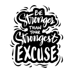 Obraz premium Be stronger than your strongest excuse. Hand lettering. Motivational quote.