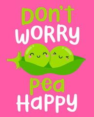 Cute couple of green pea in a pod illustration with pun quotes "Don't worry pea happy" for greeting card design.