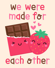 Cute cartoon strawberry and chocolate bar with quotes “We were made for each other”for valentine’s day card design.