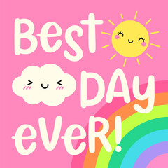 BEST DAY EVER - cute cloud and sun with hand drawn typography design. Inspirational positive quote.