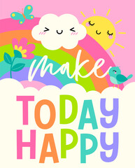 "Make today happy" colorful typography design with sun, cloud, bird, butterfly with rainbow background for greeting card. Motivational quotes with cute hand drawn cartoon illustration.