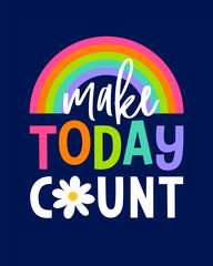 "MAKE TODAY COUNT" typography design for greeting card, postcard, poster or banner. Motivation quotes with rainbow color illustration.