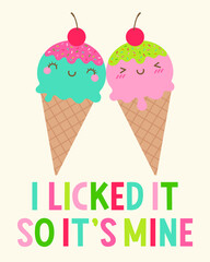 Cute ice cream couple illustration with fuuny quotes “I licked it so it's mine” for greeting card, postcard, poster or banner.
