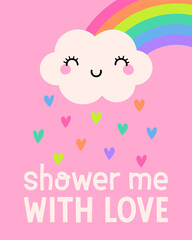 Cute cloud cartoon, rain and rainbow illustration with quotes "Shower me with love" for valentine’s day card design.