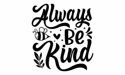 Always be kind, inspirational lettering design with cute bees, Motivational quote about kindness for greeting card, poster, Bee saying vector illustration