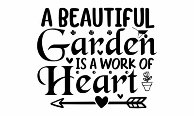 A beautiful garden is a work of heart, Black and white graphic floral design element in minimal modern style, Vector illustration with leaves frame and handlettering, Vector illustration