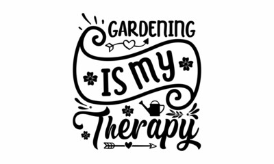 Gardening is my therapy, Vector hand drawn motivational, inspirational quote, Isolated phrases on white background, Black and white graphic floral design element in minimal modern style