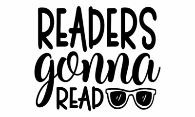 Readers gonna read, hand lettering inscription text for back to school holiday celebration design, Interesting and cool lettering. Open book and glasses illustration vector