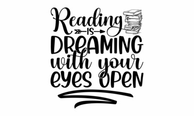 Reading is dreaming with your eyes open, Vector lettering quote for prints, posters, greeting cards, Hand-drawn style, monochrome, fun phrase for prints, posters, greeting cards, Open book and glasses