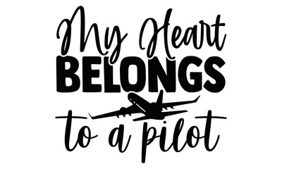 
My heart belongs to a pilot- Pilot t shirts design, Hand drawn lettering phrase, Calligraphy t shirt design, Isolated on white background, svg Files for Cutting Cricut, Silhouette, EPS 10