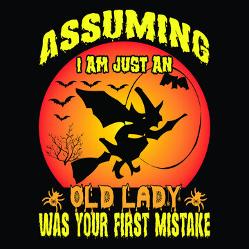 assuming i am just an old lady was your first mistake