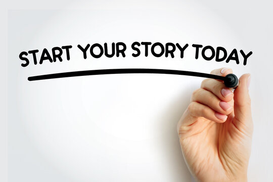 START YOUR STORY TODAY underlined text with marker, concept background