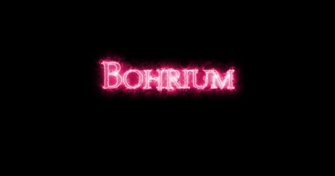 Bohrium, chemical element, written with fire. Loop