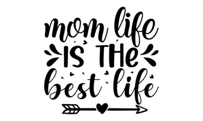 Mom Life is the best life, Inspiration graphic design typography element, Mom fashion, Funny Hand Lettering Quote, Inspirational and Motivational Quotes for Mommy
