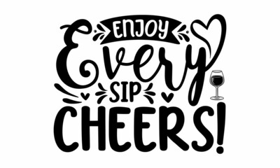 Enjoy every sip cheers!, wine glass and clock, Good for scrap booking, motivation posters, textiles, gifts, travel sets, Black text on white background
