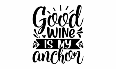 Good wine is my anchor, lovely Concept with decanter, black brush calligraphy on white background, Positive text for glass, bottle