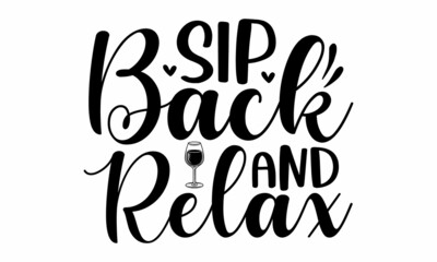 Sip back and relax, Inspirational quote about wine, wine glass and clock, For print, banner, poster. Vector illustration