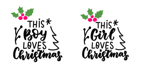 This girl loves Christmas. This boy loves Christmas. Funny hand lettering holiday quote. Modern calligraphy. Mugs and t shirt print phrase with holly berry