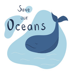 Save our Oceans. Hand drawn lettering and blue whale. Ecology and Environment protection. Print quality.