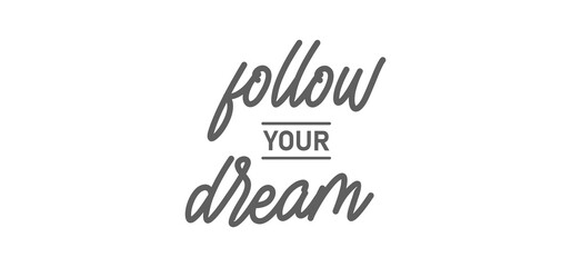 Follow your dream. Calligraphy inscription. Hand drawn STYLE design. Handwritten modern lettering. Motivatinal inspiring quote. Catch your dreams.