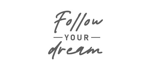 Follow your dream. Calligraphy inscription. Hand drawn STYLE design. Handwritten modern lettering. Motivatinal inspiring quote. Catch your dreams.