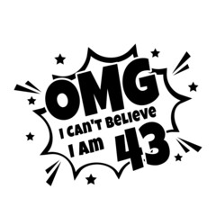 Obraz premium OMG. Not Believe I Am 43, forty three birthday typography design