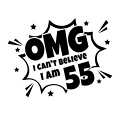 OMG. Not Believe I Am 55, fifty five birthday typography design