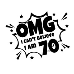Obraz premium OMG. Not Believe I Am 70, seventy birthday typography design