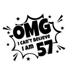 Obraz premium OMG. Not Believe I Am 57, fifty seven birthday typography design