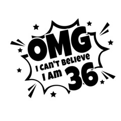 OMG. Not Believe I Am 36, thirty six birthday typography design