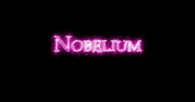 Nobelium, chemical element, written with fire. Loop
