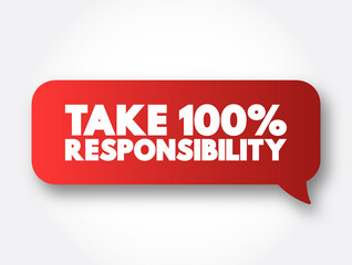 Take 100 Percent Responsibility text message bubble, concept background