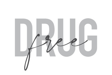 Modern, simple, minimal typographic design of a saying "Drug Free" in tones of grey color. Cool, urban, trendy and playful graphic vector art with handwritten typography.