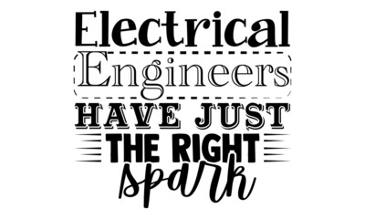 Electrical engineers have just the right spark- Engineer t shirts design, Hand drawn lettering phrase, Calligraphy t shirt design, Isolated on white background, svg Files for Cutting Cricut Silhouette
