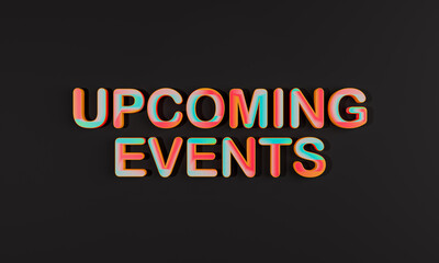 Upcoming Events! The three dimensional letters are mixed colored in red and blue against a dark background. 3D illustration