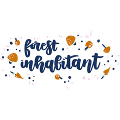 Forest inhabitant hand drawn vector lettering with mushrooms.  Handdrawn quote, slogan.  Nature poster, banner, greeting card design element.