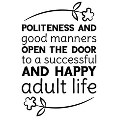 Obraz premium Politeness and good manners open the door to a successful and happy adult life. Vector Quote 
