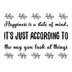 Happiness is a state of mind. It's just according to the way you look at things. Vector Quote
