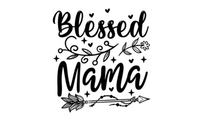 Blessed Mama - Mom t shirt design, Hand drawn lettering phrase, Calligraphy t shirt design, svg Files for Cutting Cricut and Silhouette, card, flyer, EPS 10